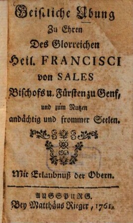 Geistliche Uebung Zu Ehren Des Glorreichen Heil. Francisci von Sales ... und zum Nutzen andächtig und frommer Seelen