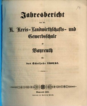 Jahresbericht von der Königlichen Kreis-Landwirthschafts- und Gewerbsschule zu Bayreuth für das Schuljahr .... 1860/61 (1861)