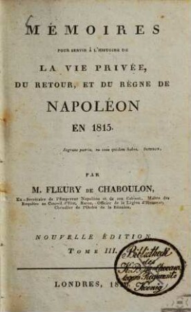 Mémoires pour servir à l'histoire de la vie privée, du retour, et du règne de Napoléon en 1815. 3