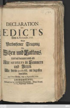 Declaration Des Edicts Vom 18. Novembr. 1721. Wegen Verbothener Tragung Der Zitzen und Cattons, Und daß darunter auch alle Alte Meubles in Cammern und Betten, Wie hierin specificiret, mit begriffen seyn sollen : Sub Dato Berlin, 25. Septembr. 1722.
