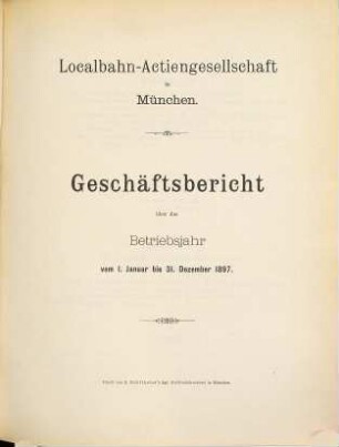 Geschäftsbericht : über das Betriebsjahr .... 1897 (1898)