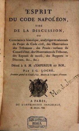 Esprit du Code Napoléon : tiré de la discussion, ou Conférence historique, analytique et raisonnée du Projet de Code civil, des Observations des Tribunaux ..., 6. (1808). - 566 S.