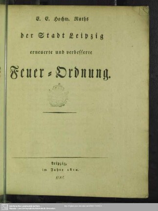 E. E. Hochw. Raths der Stadt Leipzig erneuerte und verbesserte Feuer-Ordnung