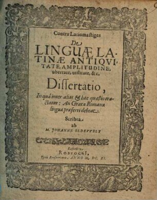 Contra Latiomastiges De Linguae Latinae Antiquitate, Amplitudine, ubertate, utilitate, &c. Dissertatio ...