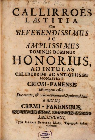 Callirroës laetitia cum reverendissimus ac amplissimus Dominus Dominus Honorius ad infulas celeberrimi ac antiquissimi Monasterii Cremi-Fanensis assumptus esset