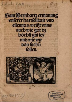 Sant Bernhartz ermanung vnserer hartselikait vnd ellends : weiszt vnns auch wie got dz höchst gut sey vnd wie wir das suchn[n]