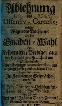 Ablehnung des Offensiv-Cartells: welches wegen des Büchleins von der Gnaden-Wahl ... gen Francfurt am Mayn gesand ...