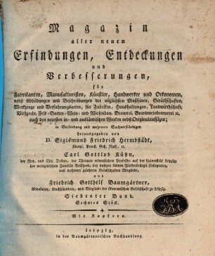 Magazin aller neuen Erfindungen, Entdeckungen und Verbesserungen für Fabrikanten, Manufakturisten, Künstler, Handwerker und Oekonomen ... 7. [1807], 6