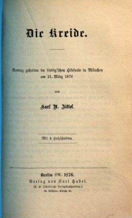 Die Kreide : Vortrag gehalten im Liebig'schen Hörsaale in München am 21. März 1876