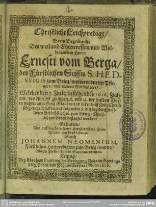 Christliche Leichpredigt, Beym Begräbnüß ... Ernesti vom Berga, des ... Stiffte S. Hedwigis zum Brieg ... Pflegers ... Welcher den 5. Julii ... 1616 ... eingeschlaffen ...