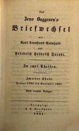 Aus Jens Baggesen's Briefwechsel mit Karl Leonhard Reinhold und Friedrich Heinrich Jacobi : in zwei Theilen. 2, Januar 1795 bis November 1801 : nebst vierzehn Beilagen