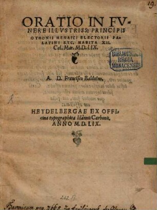 Oratio In Fvnere Illvstriss: Principis Othonis Henrici Electoris Palatini Etc. Habita XII. Cal.Mar. M.D.LIX.