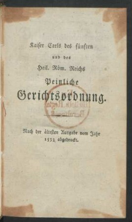 Kaiser Carls des fünften und des Heil. Röm. Reichs Peinliche Gerichtsordnung