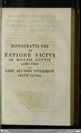 Hippocratis Coi De Ratione Victus In Morbis Acutis Libri Tres Et Libri Secundi Epidemion Sectio Prima