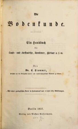 Die Bodenkunde : ein Handbuch für Land- und Forstwirthe, Boniteure, Gärtner u.s.w.