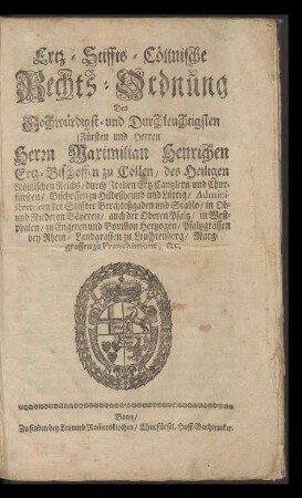 Ertz-Stiffts-Coellnische Rechts-Ordnung Des ... Fürsten und Herren Herrn Maximilian Henrichen Ertz-Bischoffen zu Coellen ...