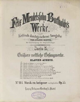 Felix Mendelssohn Bartholdy's Werke, 15,114. Serie 15, Grössere weltliche Gesangwerke ; 114, Musik zu Antigone von Sophokles, op. 55