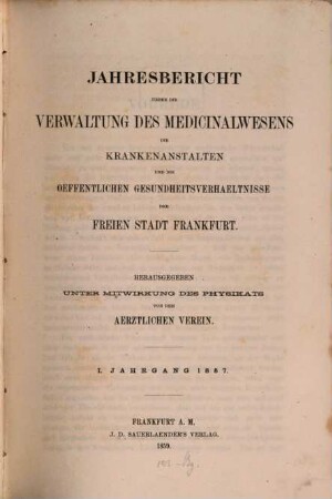 Jahresbericht über die Verwaltung des Medizinalwesens, die Krankenanstalten und die öffentlichen Gesundheitsverhältnisse der Stadt Frankfurt am Main, 1. 1857