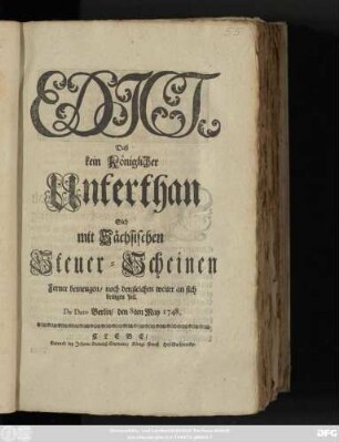 Edict, Daß Kein Königlicher Unterthan sich mit Sächsischen Steuer-Scheinen Ferner bemengen, noch dergleichen weiter an sich bringen soll : De Dato Berlin, den 8ten May 1748.