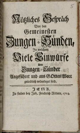 Nützliches Gespräch Von den Gemeinesten Zungen-Sünden, In welchem Viele Einwürfe Der Zungen-Sünder Angeführet und aus Gottes Wort gründlich widerleget sind.