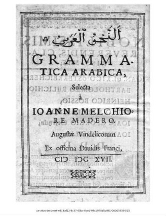 [...] Grammatica Arabica / Selecta a Joanne Melchiore Madero