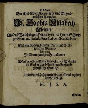 Und denn Der Wol-Edlen / Groß-Ehr und Tugendreichen Jungfer Ff. Sophia Elisabeth Kleinin [...]
