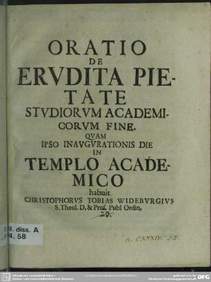 Oratio De Erudita Pietate Studiorum Academicorum Fine : Quam Ipso Inaugurationis Die In Templo Academico habuit