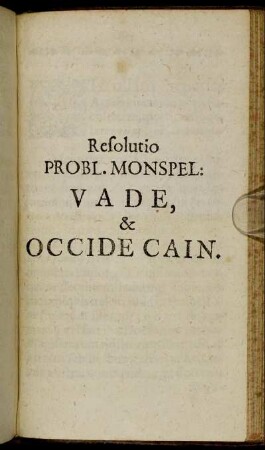 Resolutio Probl. Monspel: Vade, & Occide Cain.