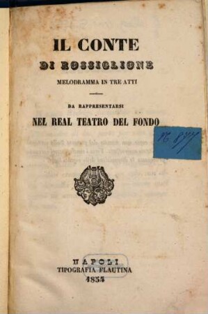 Il Conte di Rossiglione : melodramma in tre atti ; da rappresentarsi nel Real Teatro del Fondo