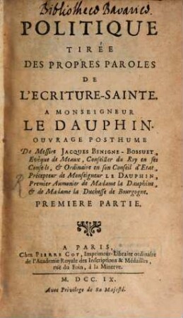 Politique Tirée Des Propres Paroles De L'Ecriture-Sainte : A Monseigneur Le Dauphin ; Ouvrage Posthume, 1