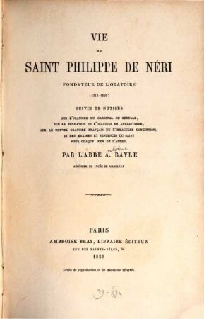 Vie de saint Philippe de Néri, fondateur de l'oratoire (1515 - 1595) : Suivie de notices sur l'oratoire du cardinal de Bérulle, sur la fondation de l'oratoire en Angleterre...