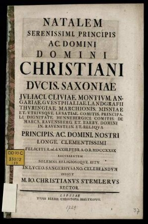 Natalem Serenissimi. Principis Ac. Domini Domini Christiani Dvcis. Saxoniae Jvliaci. Cliviae. Montivm ... d. XXIII. Febr. A. O. R. MDCCXXIX ...