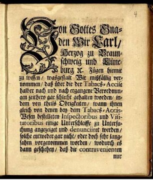 Von Gottes Gnaden Wir Carl, Herzog zu Braunschweig und Lüneburg [et]c. Fügen hiemit zu wissen, wasgestalt Wir mißfällig vernommen, daß über die der Tabacs-Accise halber nach und nach ergangene Verordnungen zeithero gar schlecht gehalten worden, ... : [Geben in Unser Vestung Wolffenbüttel den 4ten August. 1736]
