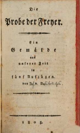 Die Probe der Freyer : Ein Gemälde aus unserer Zeit ; in fünf Aufzügen