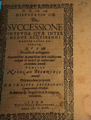 Disp. IIII. de successione in feuda, quae inter modos acquirendi mortis causa refertur
