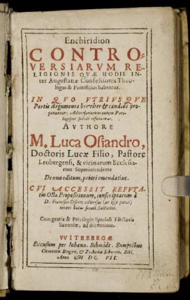 Enchiridion Controversiarum Religionis Quae Hodie Inter Augustanae Confessionis Theologos, & Pontificos habentur : In Quo Utriusque Partis Argumenta breviter & candide proponuntur: Adversariorum autem Paralogismi, solide refutantur