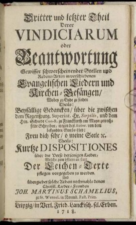 T.3: Dritter und letzter Theil Derer Vindiciarum oder Beantwortung Gewisser schwerscheinender Stellen und Redens-Arten in verschiedenen Evangelischen Liedern und Kirchen-Gesängen.