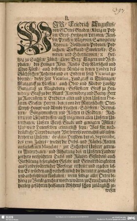 B. Wir, Friedrich Augustus, ... König in Pohlen, ... Hertzog zu Sachsen ... Entbieten allen ... Unsern Gruß ... Und wird Denenselben erinnerlich seyn, Was für nachdrückliche Verordnungen ... wieder die Diebs- und Räuber-Rotten ausgelassenen Mandate ... ergehen lassen ... [Geben zu Dreßden, am 21. Decembr. 1711.] [Egon Fürst zu Fürstenberg, Wolff Siegfried von Kötteritz, Joh. Christoph Günther.]