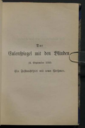 Der Eulenspiegel mit den Blinden (4. September 1553) Ein Fastnachtspiel mit neun Personen.