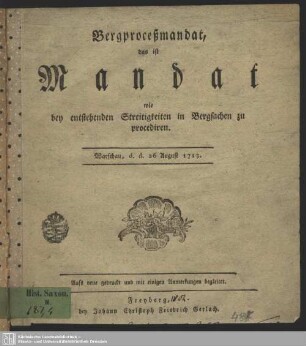Bergproceßmandat : das ist Mandat, wie bey entstehenden Streitigkeiten in Bergsachen zu procediren. Warschau, d. d. 26. August 1713