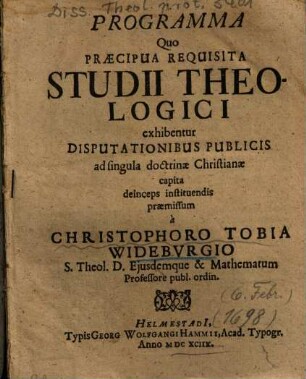 Programma Quo Praecipua Requisita Studii Theologici exhibentur : Disputationibus Publici ad singula doctrinae Christianae capita deinceps instituendis praemissum