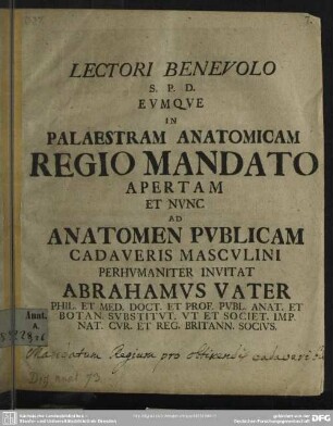 Lectori Benevolo S. P. D. Eumque In Palaestram Anatomicam Regio Mandato Apertam Et Nunc Ad Anatomen Publicam Cadaveris Masculini Perhumaniter Invitat Abrahamus Vater ...