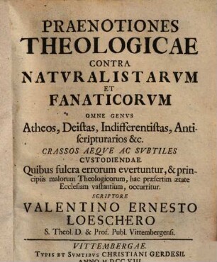 Praenotiones theologicae contra naturalistarum et fanaticorum omne genus Atheos, Deistas, Indifferentistas, Antiscripturarios ..