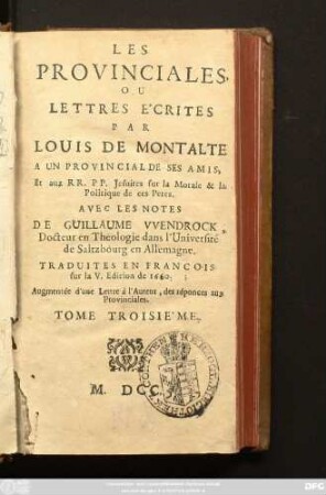 3: Les Provinciales Ou Lettres Écrites Par Louis De Montalte, A Un Provincial De Ses Amis, Et aux RR. PP. Jesuites sur la Morale & la Politique de ces Peres