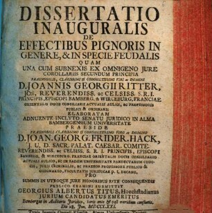 Dissertatio inauguralis de effectibus pignoris in genere & in specie feudalis : quam una cum subnexis ex omnigeno iure corollariis secundum principia ...