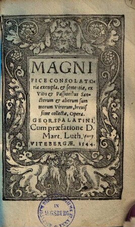 Magnifice conoslatoria exempla et sententiae ex vitis et passionibus sanctorum et aliorum summorum virorum : brevissimae collectae