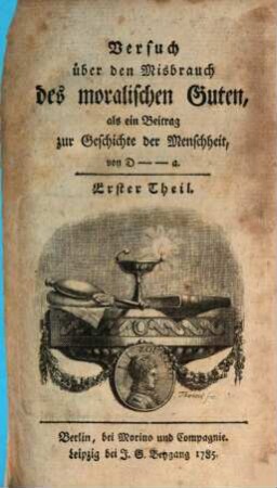 Versuch über den Misbrauch des moralischen Guten, als ein Beitrag zur Geschichte der Menschheit, 1