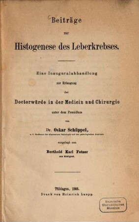 Beiträge zur Histogenese des Leberkrebses : Eine Inauguralabhandlung unter dem Praesidium von Dr. Oskar Schüppel
