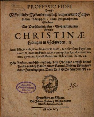 Professio fidei : das ist: Öffentliche Bekandtnuß deß wahren und cathol. Röm. Glaubens der Durchl. Königin Christinae, Königin v. Schweden