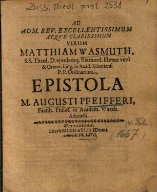 Ad Adm. Rev. Excellentissimum Atqve [Atque] Clarissimum Virum Matthiam Wasmuth, ... Epistola M. Augusti Pfeifferi, ...